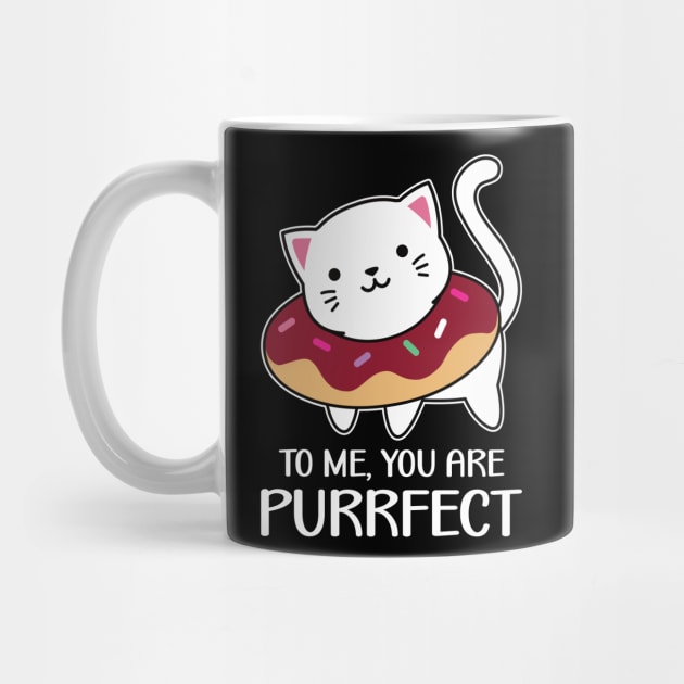 To Me You Are Purrfect - Cute Kitty With A Donut by PorcupineTees